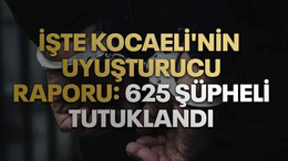 Kocaeli'nin uyuşturucu raporu: 625 şüpheli tutuklandı